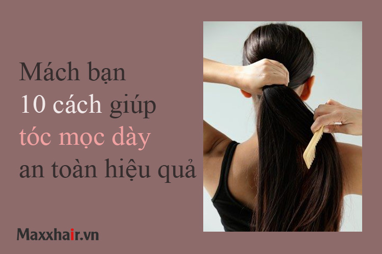 Mách bạn 10 cách làm sao để tóc mọc dày an toàn hiệu quả