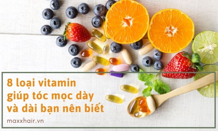 8 loại vitamin giúp tóc mọc dày và dài bạn nên biết