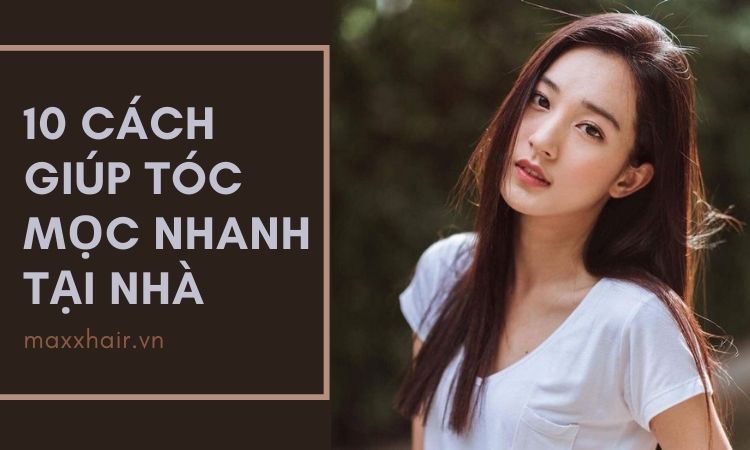 10 cách giúp tóc mọc nhanh và dày tại nhà hiệu quả