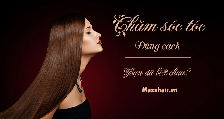 Mách bạn chăm sóc tóc đúng cách có thể bạn chưa biết