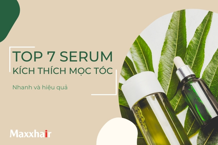 Top 7 serum kích thích mọc tóc nhanh và hiệu quả nhất