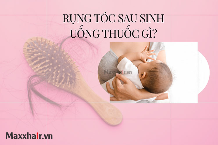 Rụng tóc sau sinh uống thuốc gì an toàn?