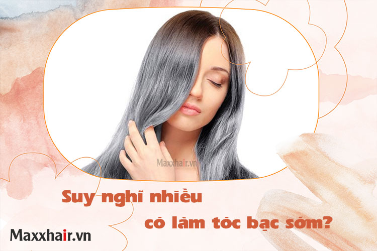 Căng thẳng suy nghĩ nhiều có làm tóc bạc sớm?