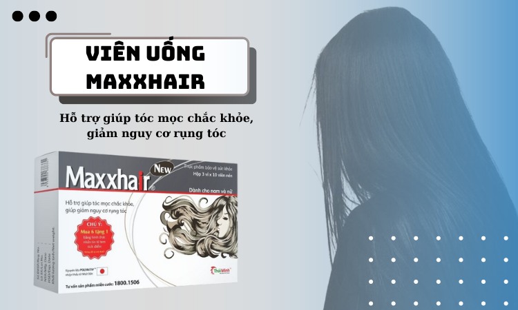 Viên uống Maxxhair giúp tóc chắc khỏe và giảm gãy rụng hiệu quả